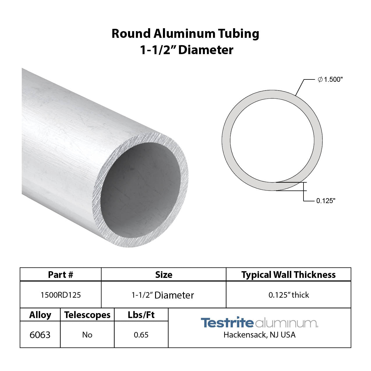 Round aluminum tubing 1-1/2" Diameter x 1/8" Wall, this 1.5" x .125" aluminum tube round hollow can be cut to size, spec card shows lbs/ft