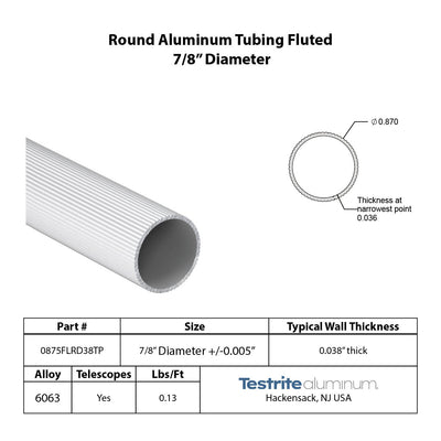 7/8" Round aluminum tube fluted, fluted 0.875" aluminum tube with ribs ridges .038" wall similar to .035" wall. Standard tolerances apply